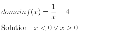 The domain of f(x)= 1/x-4 is x<0\lor x>0